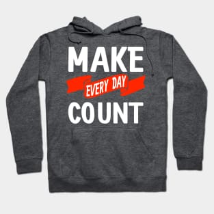 Make Every Day Count Hoodie